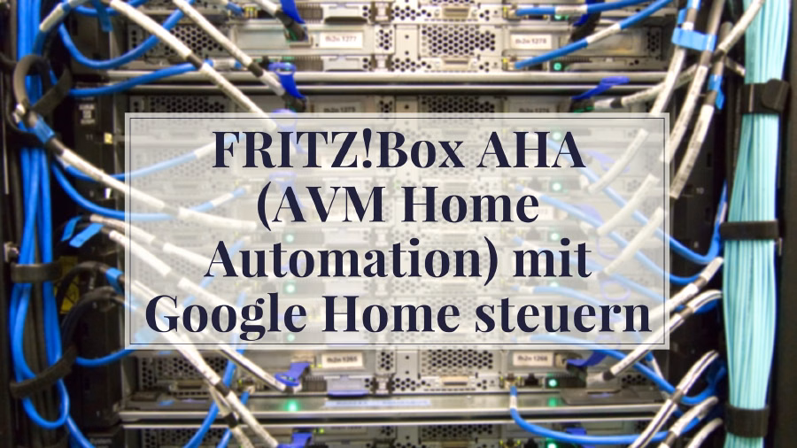 FRITZ!Box AHA (AVM Home Automation) mit Google Home steuern