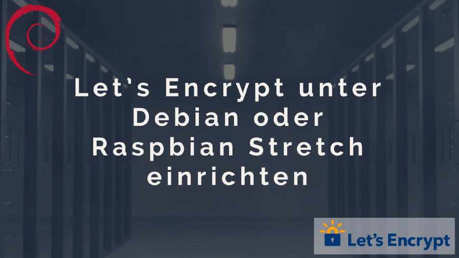 Let's Encrypt unter Debian oder Raspbian Stretch einrichten