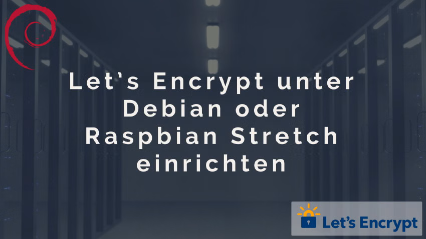 Let's Encrypt unter Debian oder Raspbian Stretch einrichten